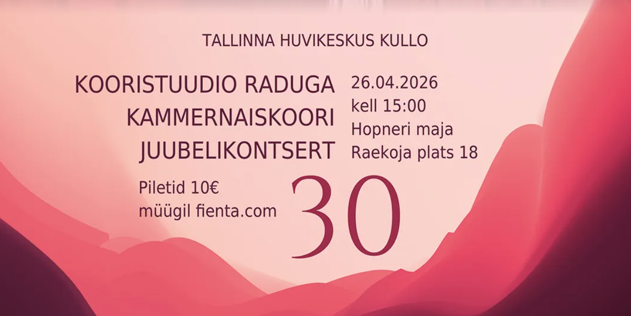 Tallinna Huvikeskuse “Kullo” kooristuudio “Raduga” kammernaiskoori 30. juubelikontsert.